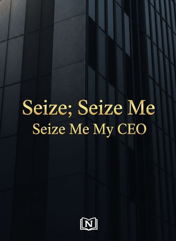 Seize; Seize Me My CEO Novel